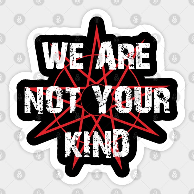 We Are Not Your Kind Sticker by BlackRavenOath